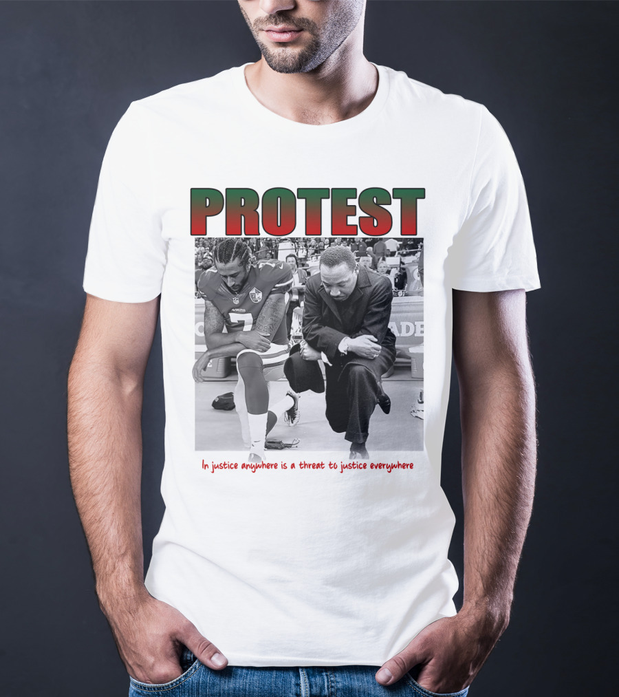 PROTEST MLK Colin Kaepernick Injustice Anywhere Threat To Justice Everywhere T-Shirt