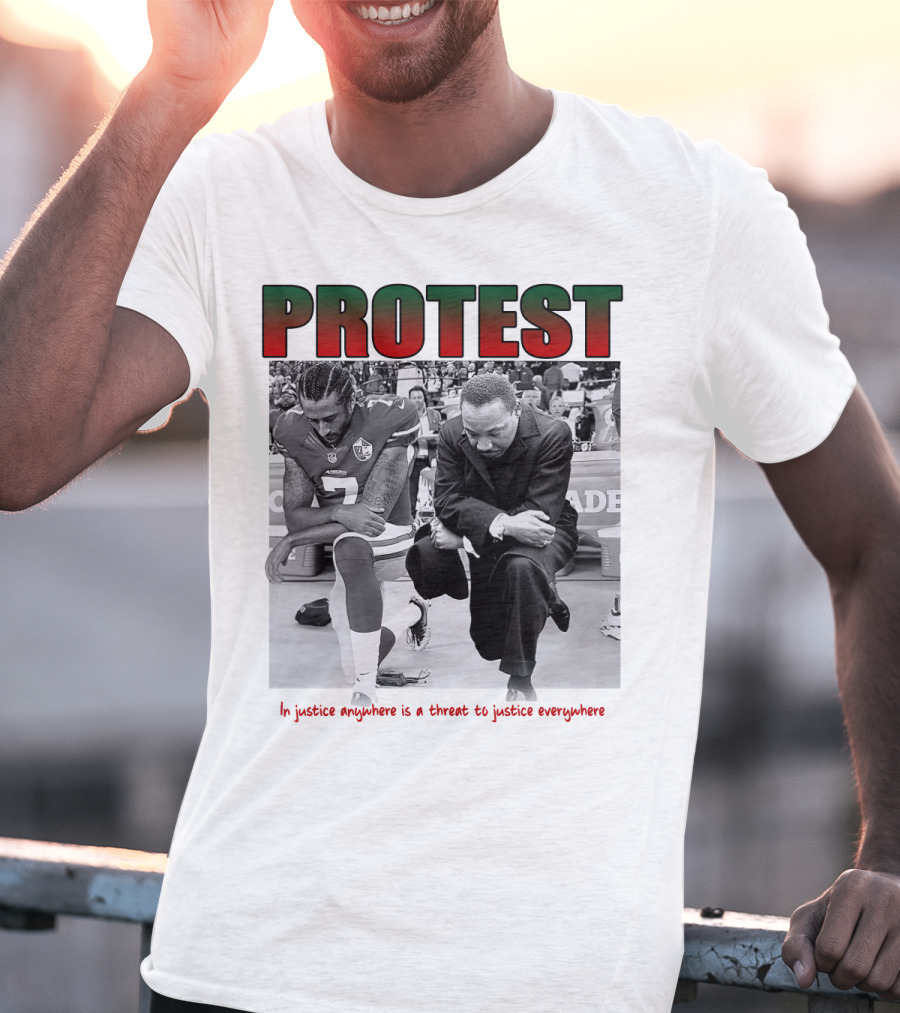 PROTEST MLK Colin Kaepernick Injustice Anywhere Threat To Justice Everywhere T-Shirt