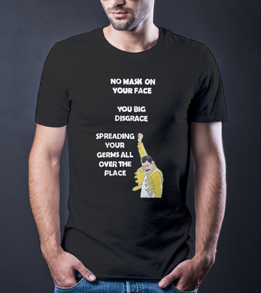 No Mask On Your Face You Big Disgrace Spreading Your Germs All Over The Place T-Shirt