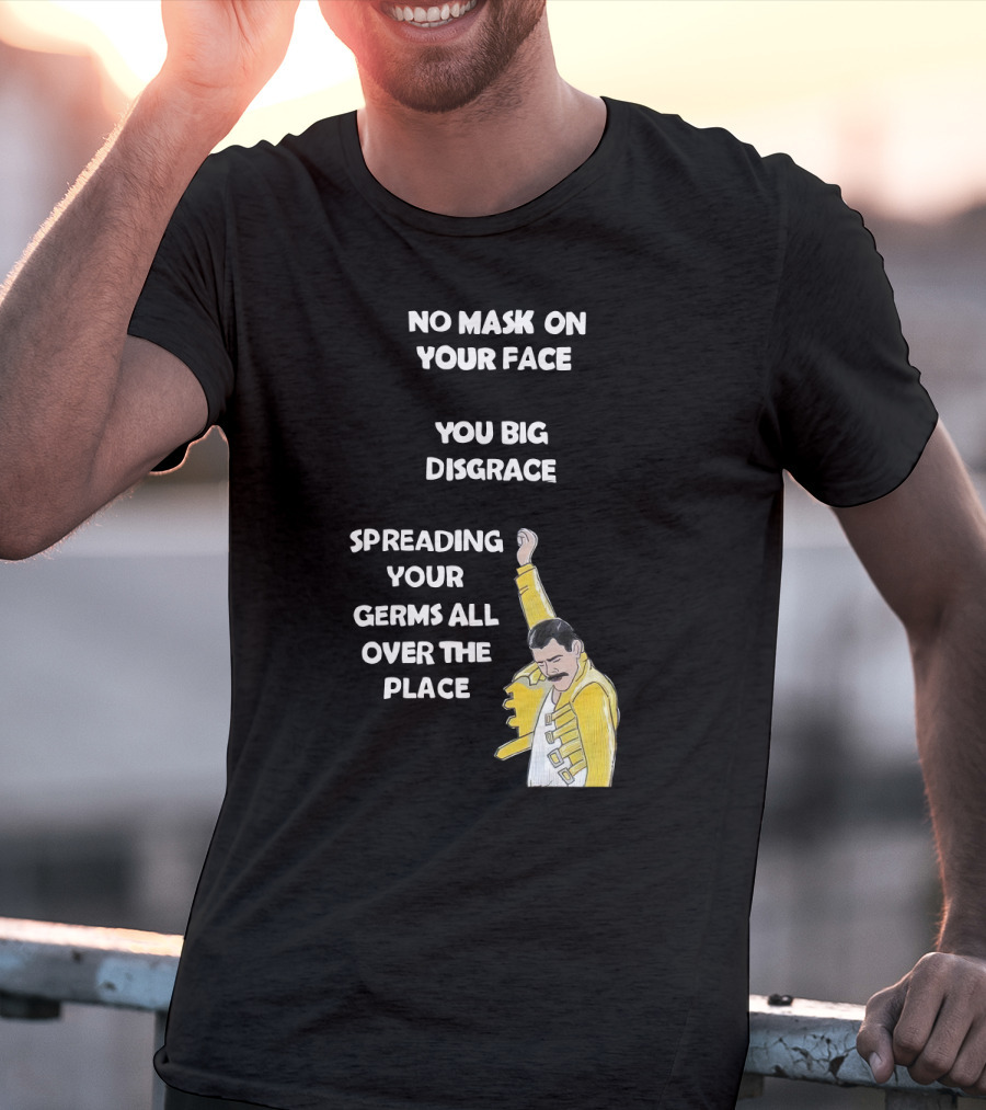 No Mask On Your Face You Big Disgrace Spreading Your Germs All Over The Place T-Shirt