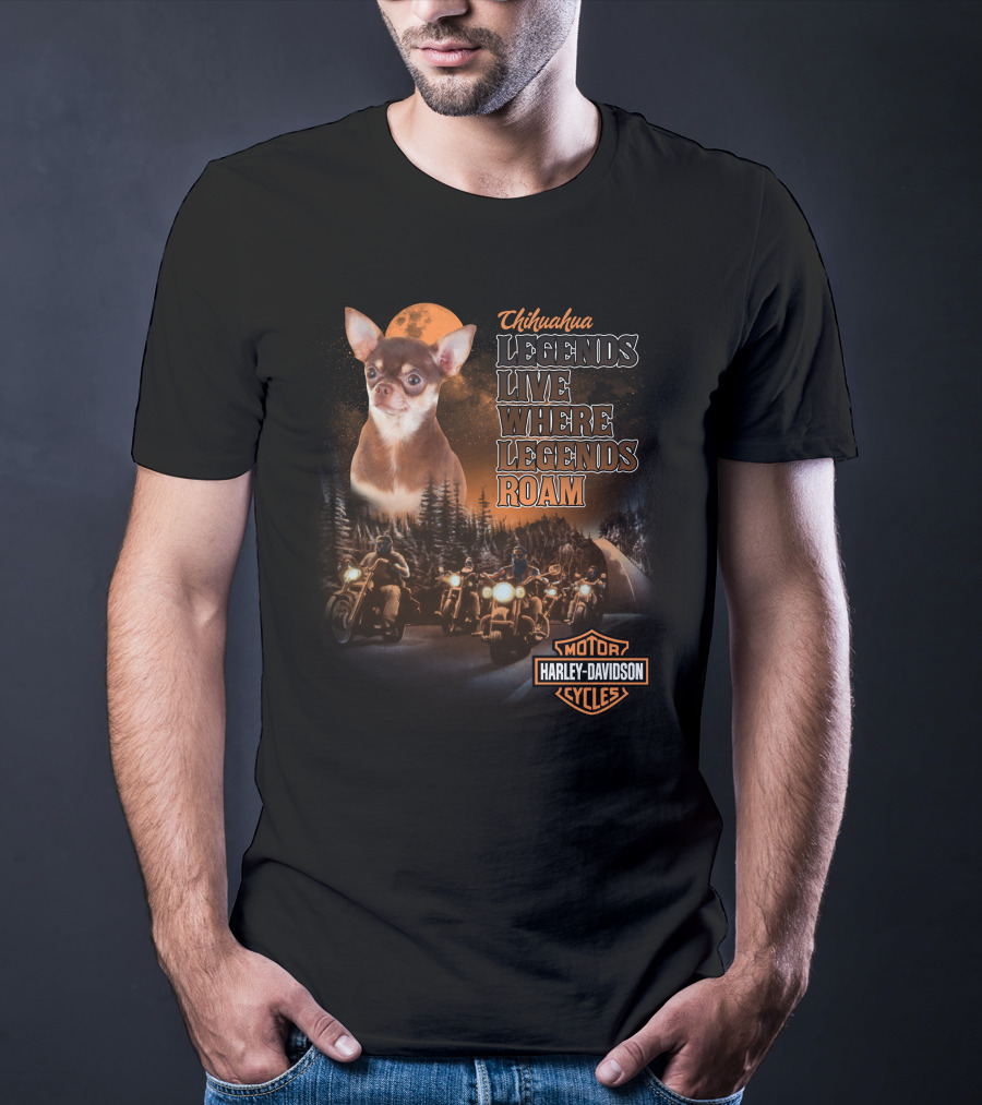 Chihuahua Legends Live Where Legends Roam Harley Davidson Motor Cycles T-Shirt