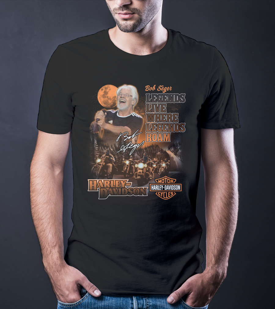 Bob Seger Legends Live Where Legends Roam Harley Davidson Motor Cycles T-Shirt