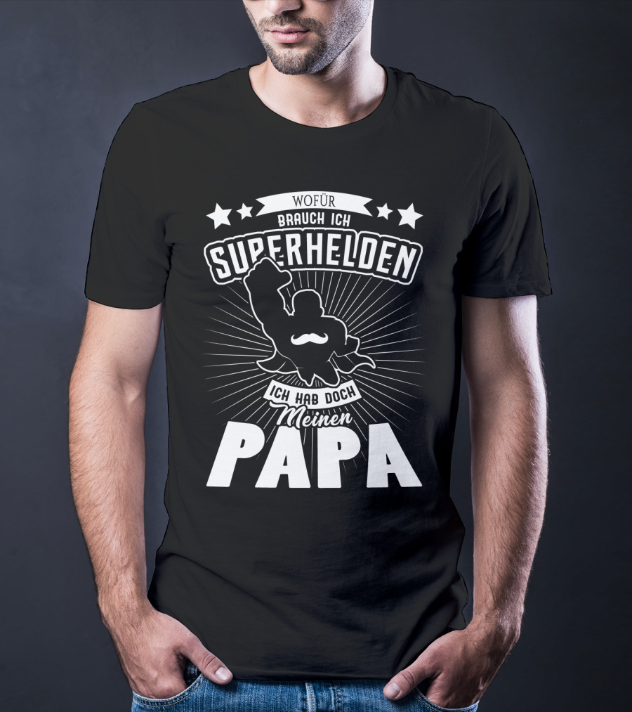 Wofür Brauch Ich Superhelden Ich Hab Doch Meinen Papa T-Shirt