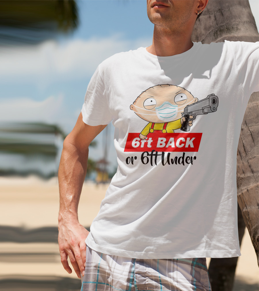 Stewie Griffin 6ft Back Or 6ft Under Masked Gun T-Shirt