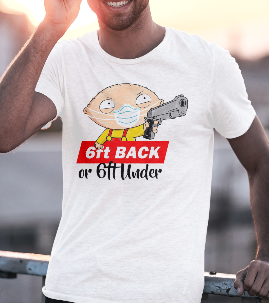 Stewie Griffin 6ft Back Or 6ft Under Masked Gun T-Shirt