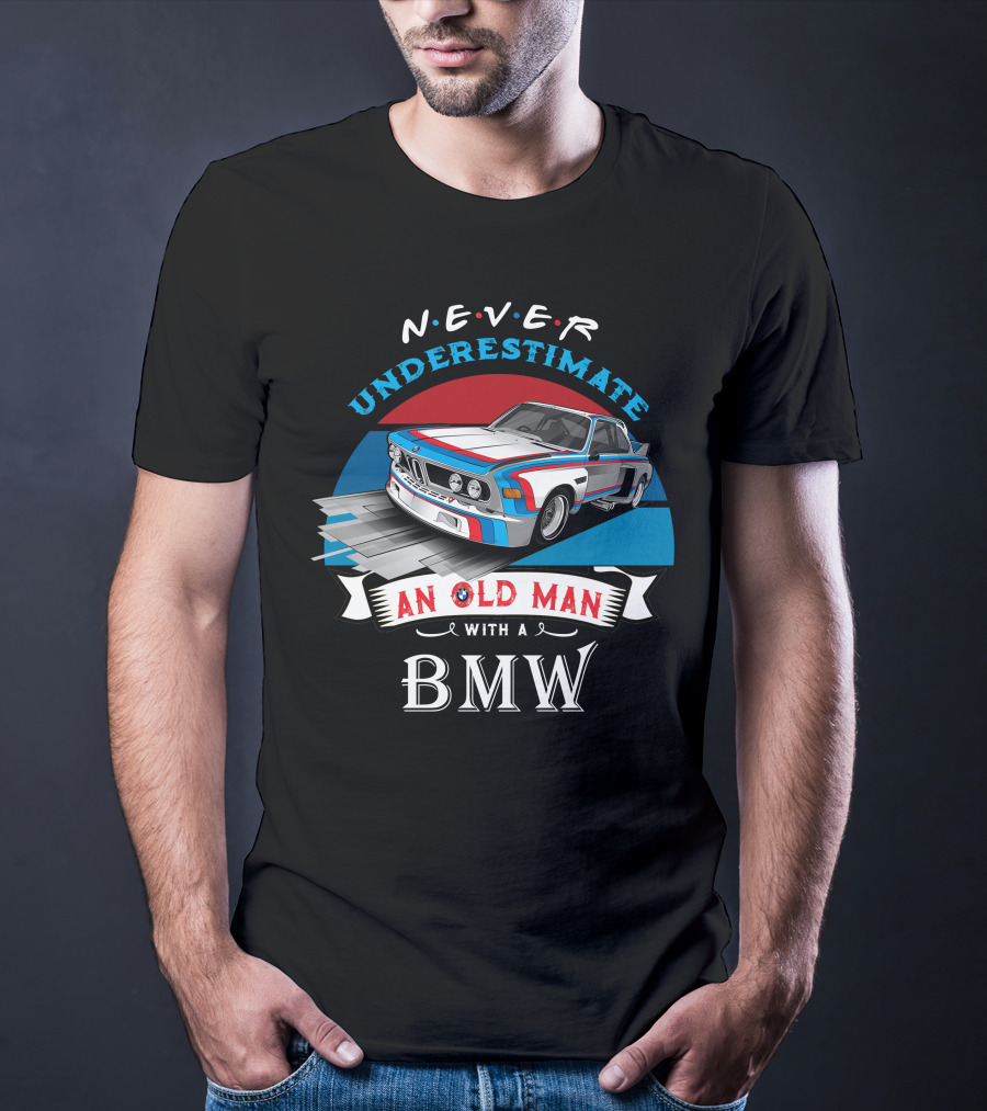 NEVER Underestimate An Old Man With A BMW T-Shirt