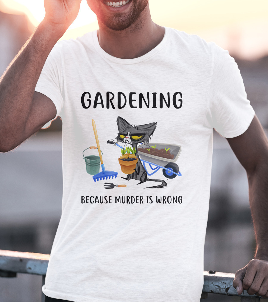 Gardening Cat With Wheelbarrow And Tools Because Murder Is Wrong T-Shirt