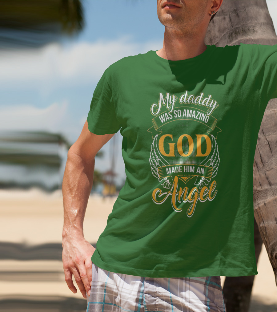 My Daddy Was So Amazing God Made Him An Angel T-Shirt