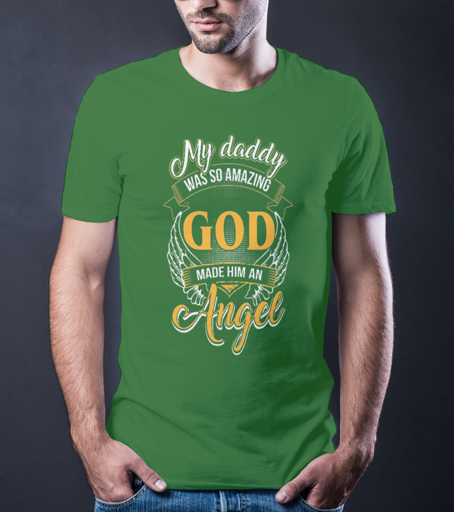 My Daddy Was So Amazing God Made Him An Angel T-Shirt