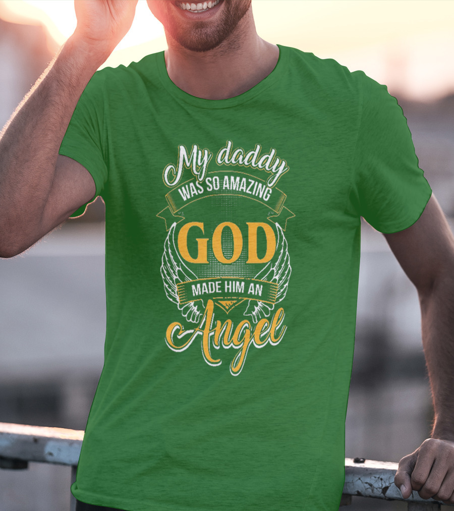 My Daddy Was So Amazing God Made Him An Angel T-Shirt