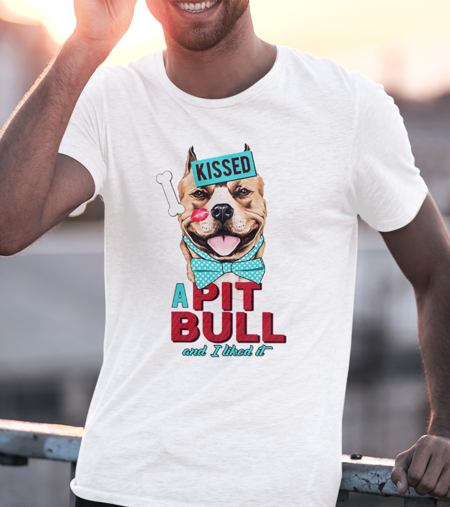 Kissed A Pit Bull And I Liked It T-Shirt