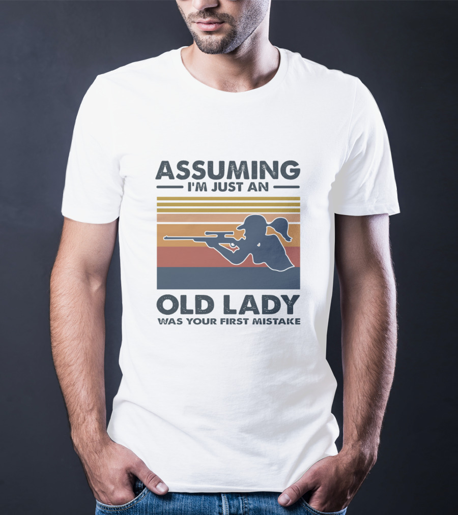 Assuming I'm Just An Old Lady Silhouette With Rifle Was Your First Mistake T-Shirt