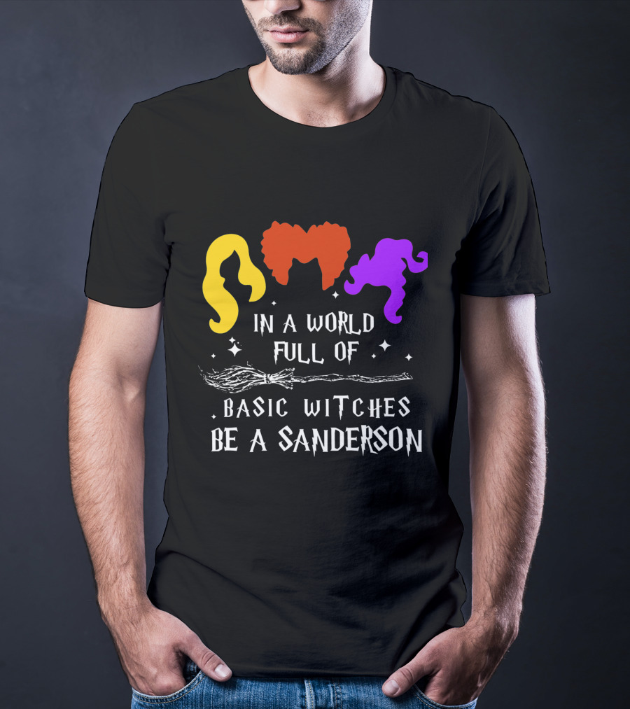 Hocus Pocus Essential In A World Full Of Basic Witches Be A Sanderson T-Shirt