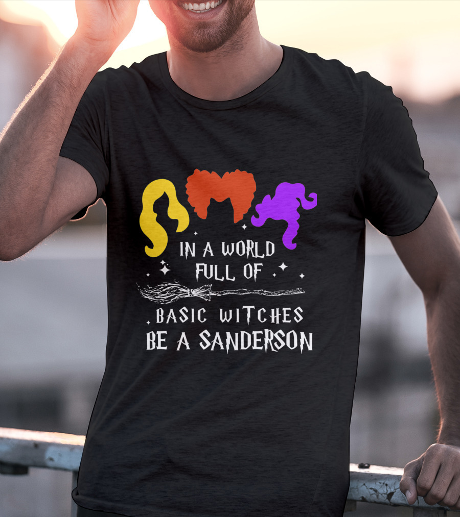 Hocus Pocus Essential In A World Full Of Basic Witches Be A Sanderson T-Shirt