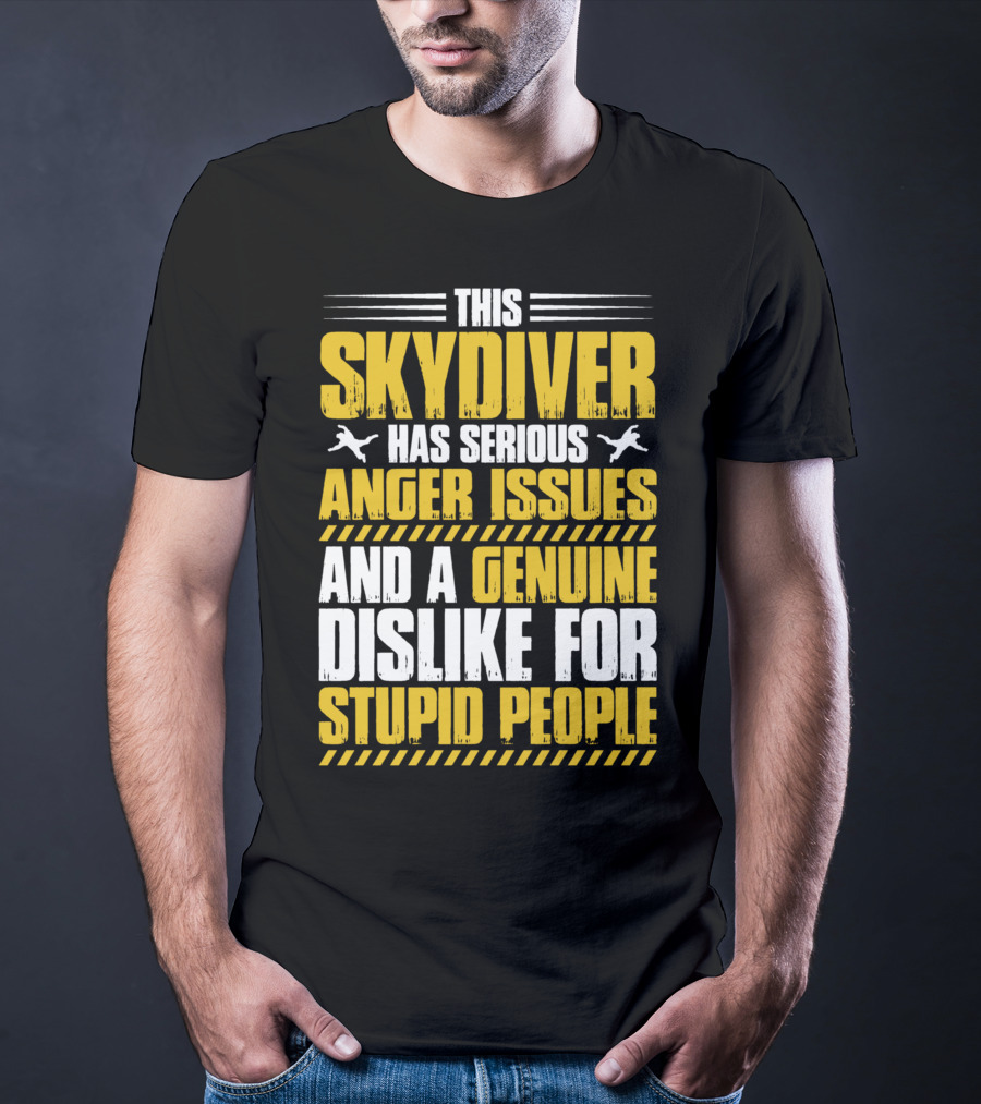 This Skydiver Has Serious Anger Issues And A Genuine Dislike For Stupid People T-Shirt