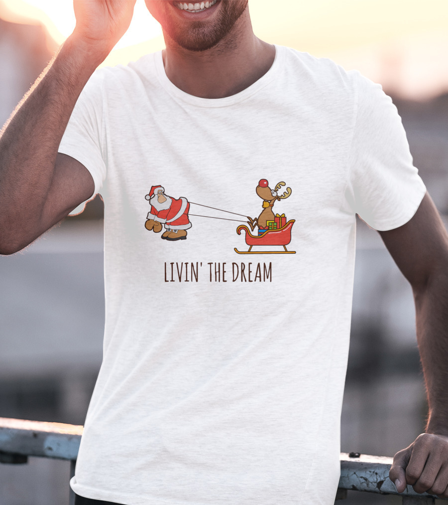Livin' The Dream Santa And Rudolph Pulling Sleigh T-Shirt