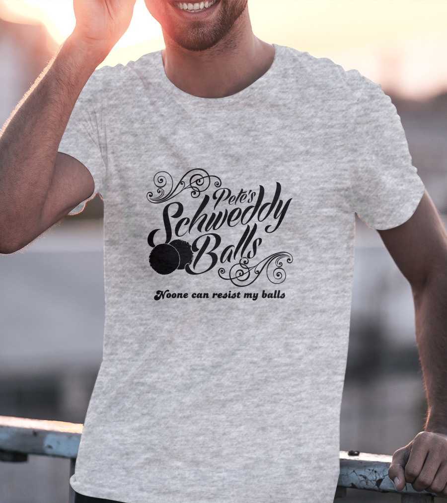 Pete's Schweddy Balls Noone Can Resist My Balls T-Shirt
