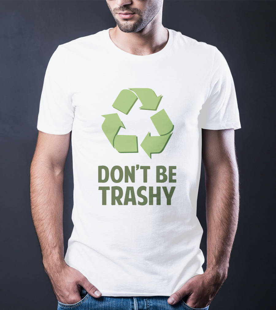 Don't Be Trashy Recycle T-Shirt