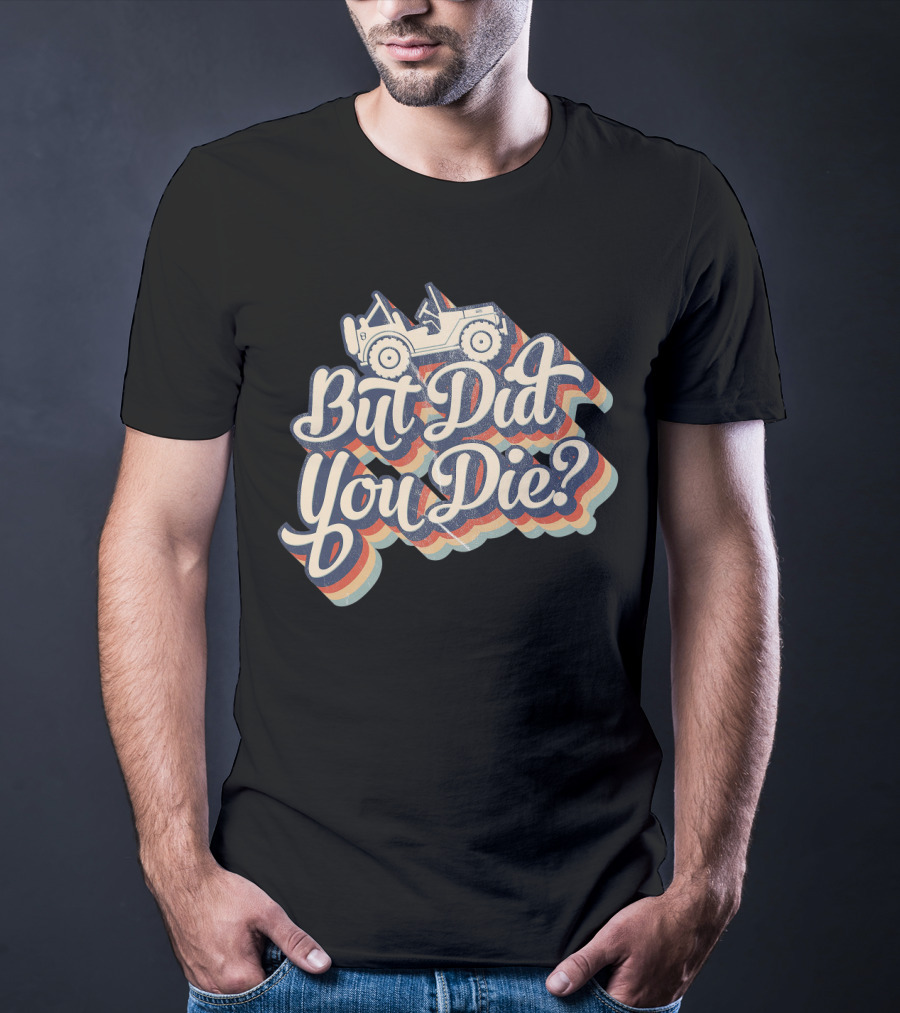 But Did You Die Funny Vintage Jeep Lovers Off-Roading Fans Retro Stripe T-Shirt