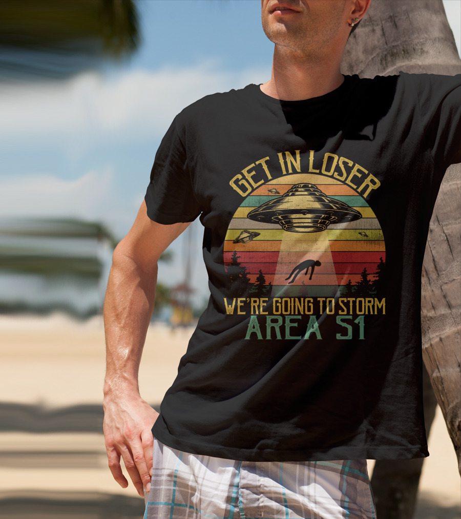 Get In Loser We're Going To Storm Area 51 Vintage UFO Abduction Scene T-Shirt