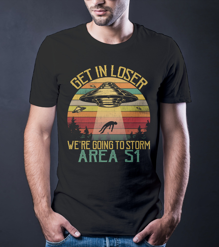 Get In Loser We're Going To Storm Area 51 Vintage UFO Abduction Scene T-Shirt