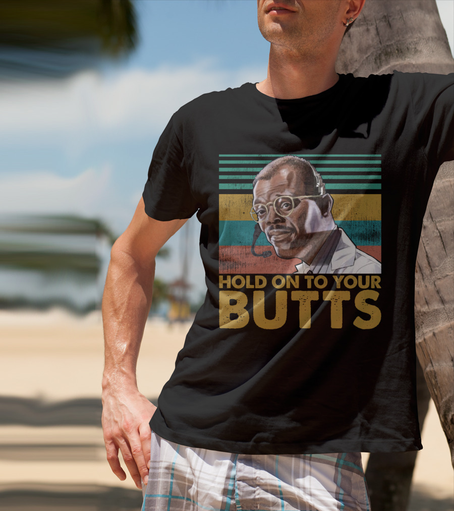 Hold On To Your Butts Ray Arnold Quote Jurassic Park T-Shirt