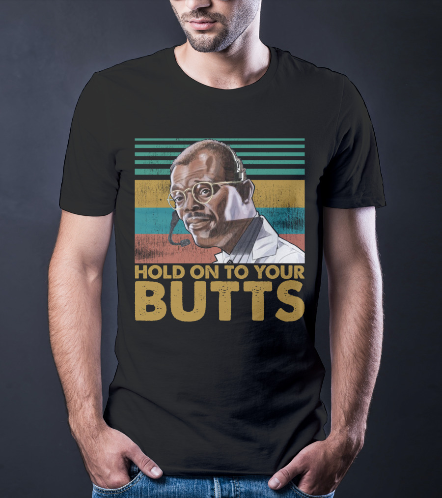 Hold On To Your Butts Ray Arnold Quote Jurassic Park T-Shirt