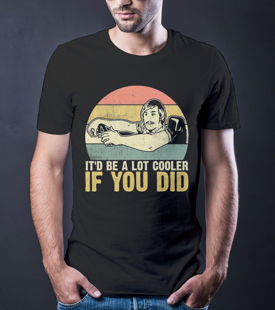 It'd Be A Lot Cooler If You Did Retro Dazed Confused Driving Scene T-Shirt