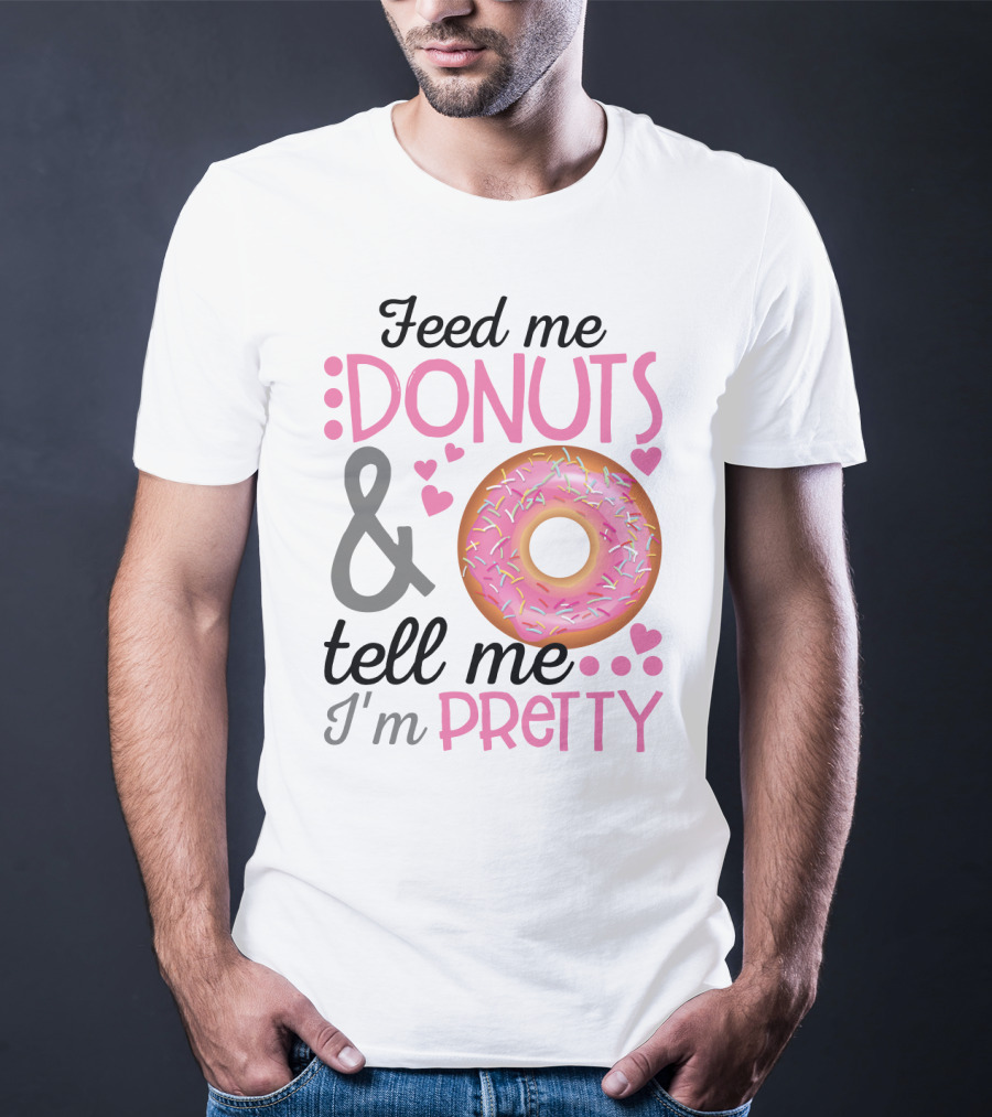 Feed Me Donuts And Tell Me I'm Pretty Pink Sprinkle Heart Sarcasm T-Shirt