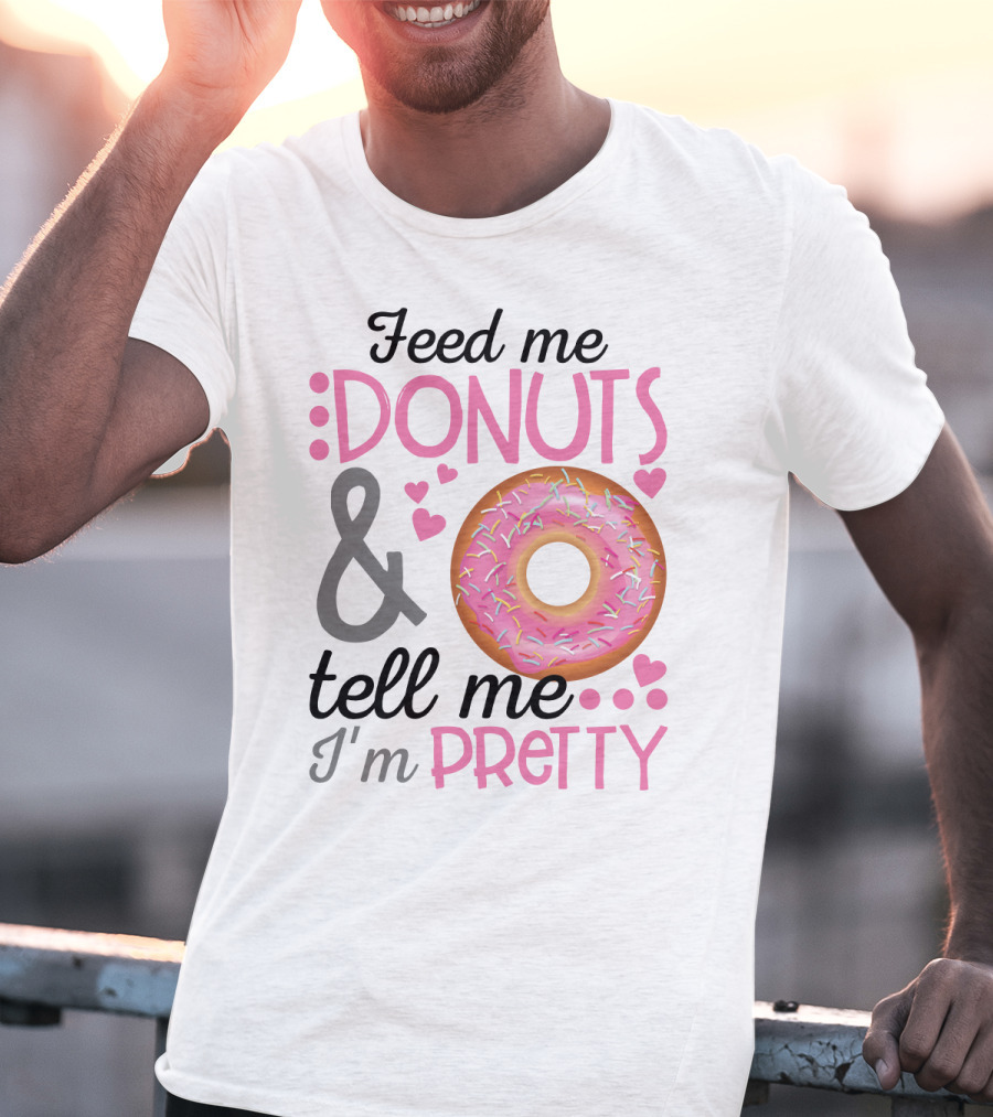 Feed Me Donuts And Tell Me I'm Pretty Pink Sprinkle Heart Sarcasm T-Shirt