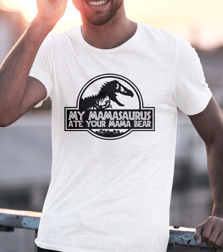 My Mamasaurus Ate Your Mama Bear Dinosaur Funny Girls Jurassic T-Shirt