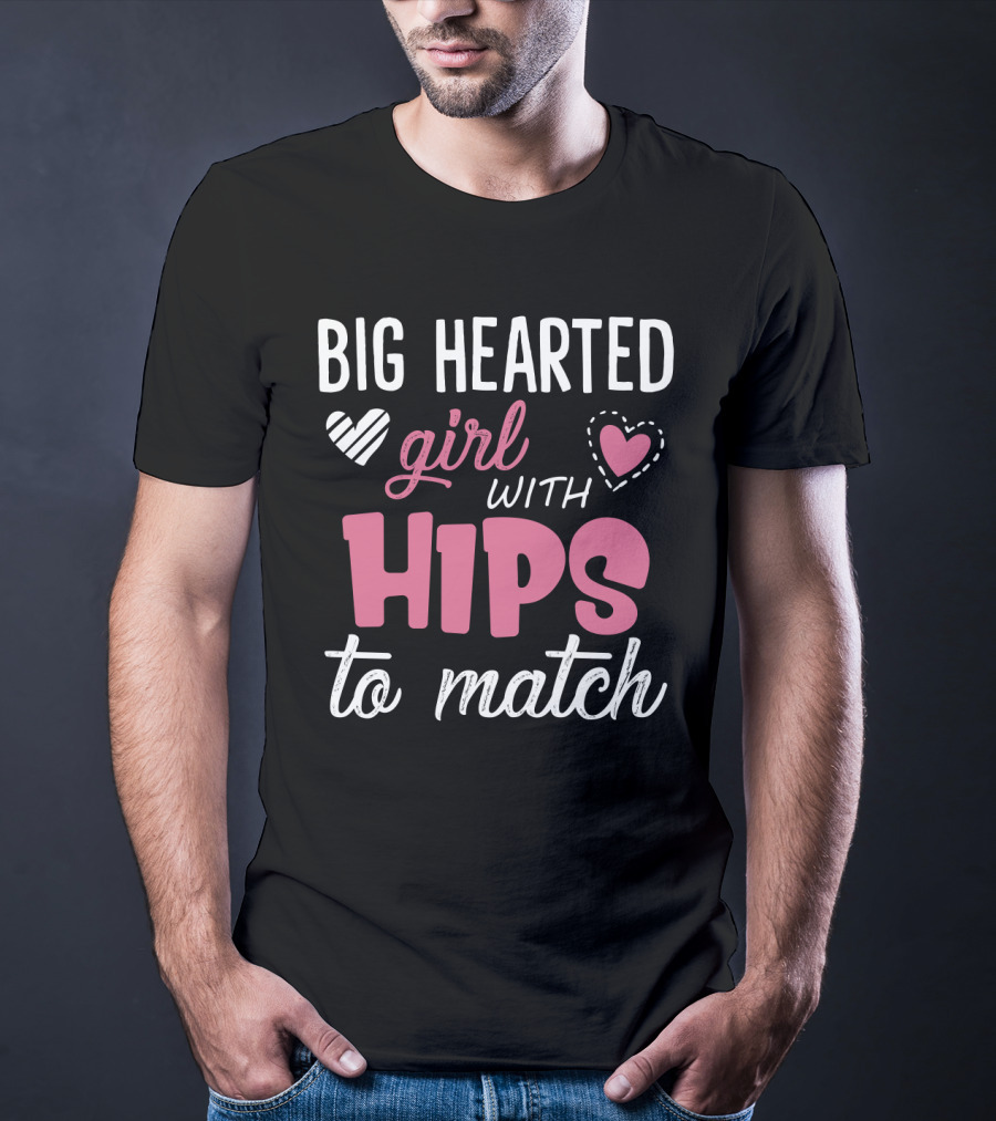 Big Hearted Girl With Hips To Match Hearts Typography T-Shirt
