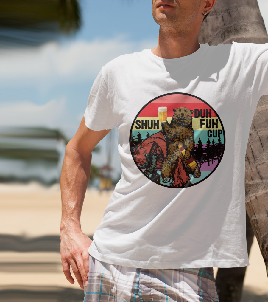 Shuh Duh Fuh Cup I Hate People Funny Camping Drinking Bear With Tent And Beer Bottle T-Shirt