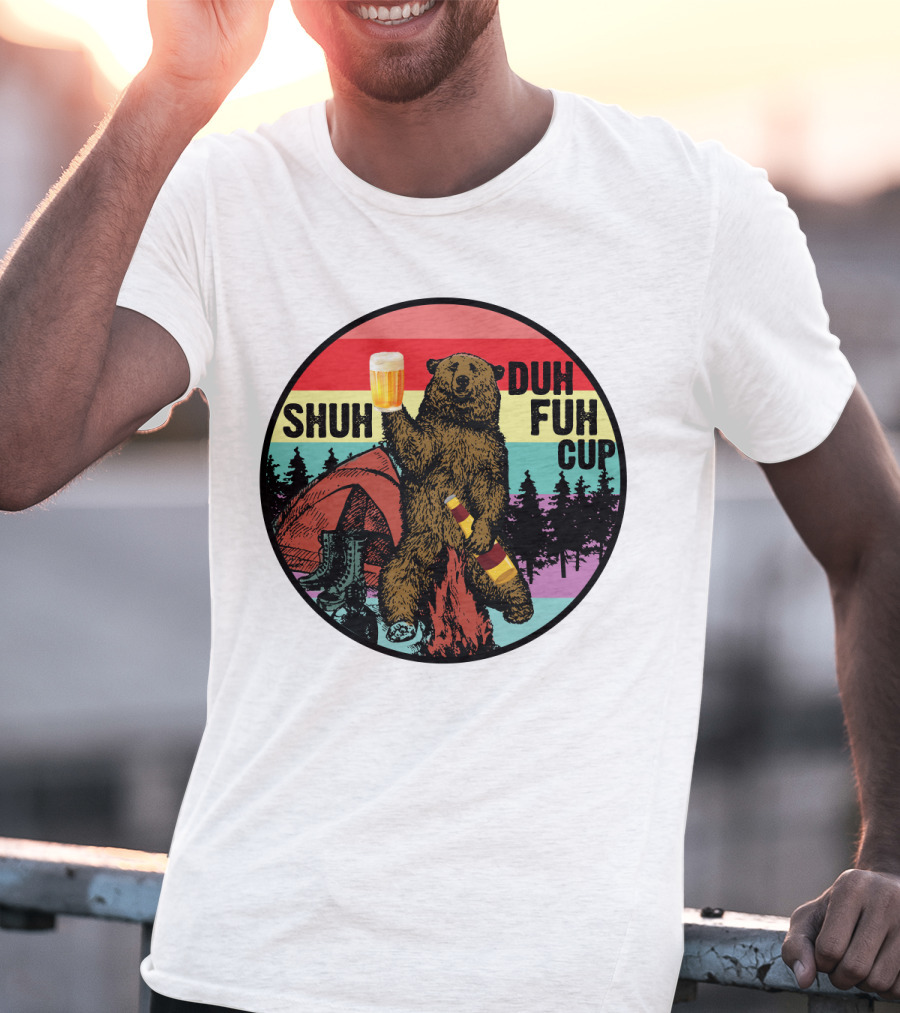 Shuh Duh Fuh Cup I Hate People Funny Camping Drinking Bear With Tent And Beer Bottle T-Shirt