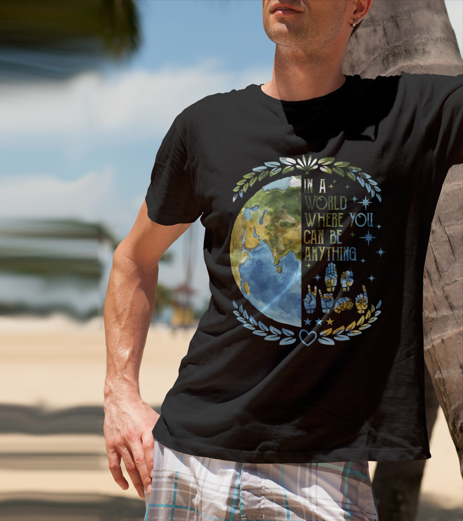In A World Where You Can Be Anything Be Kind Mother Earth With Heart And Peaceful Hands T-Shirt