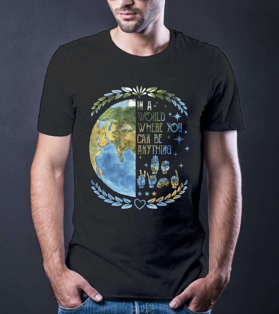 In A World Where You Can Be Anything Be Kind Mother Earth With Heart And Peaceful Hands T-Shirt