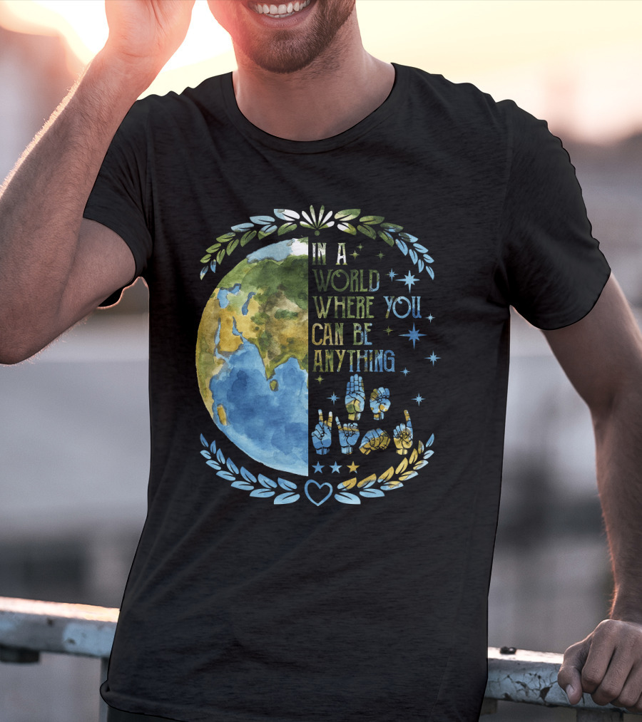 In A World Where You Can Be Anything Be Kind Mother Earth With Heart And Peaceful Hands T-Shirt