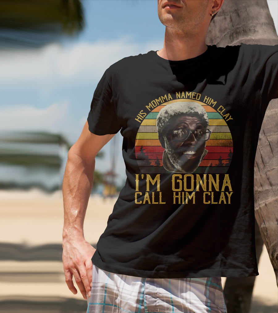 His Momma Named Him Clay I'm Gonna Call Him Clay Vintage Retro Sunset T-Shirt
