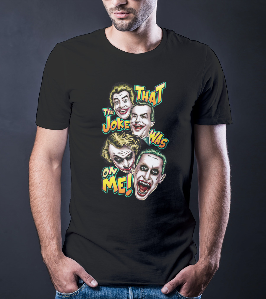 That The Joke Was On Me Funny Joker Faces Smiling Screaming Iconic Characters T-Shirt