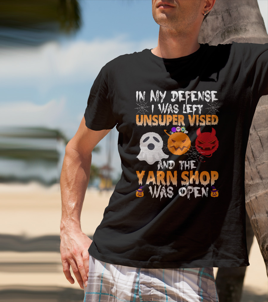 In My Defense I Was Left Unsupervised And The Yarn Shop Was Open Ghost Pumpkin Devil Halloween T-Shirt
