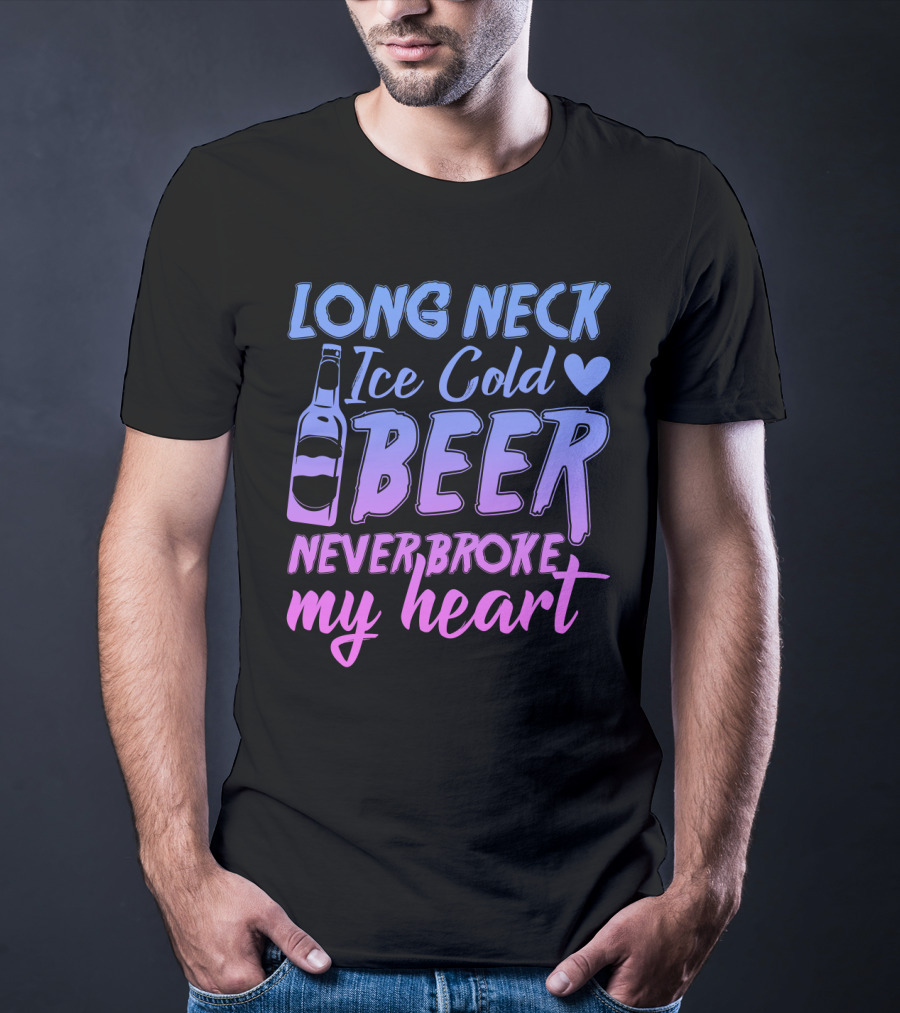 Long Neck Ice Cold Beer Never Broke My Heart Funny Drinking Bottle Heart T-Shirt