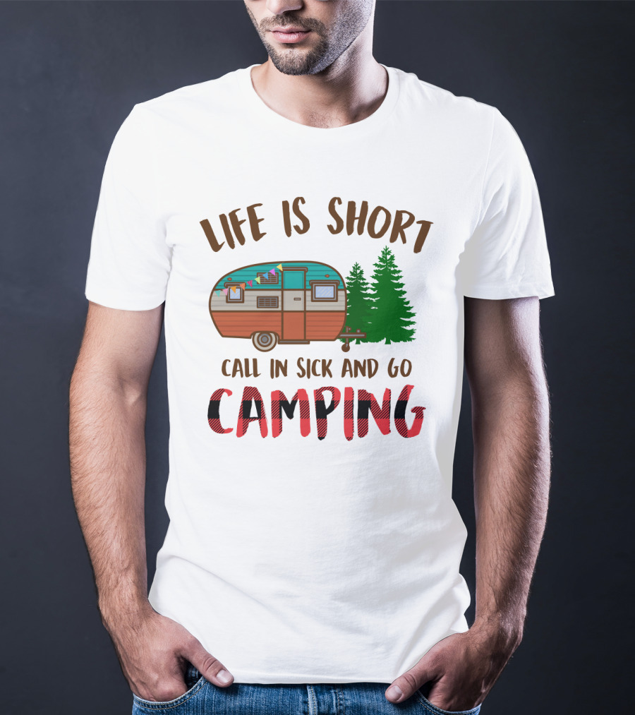 Life Is Short Call In Sick And Go Camping With Retro Camper And Pine Trees T-Shirt