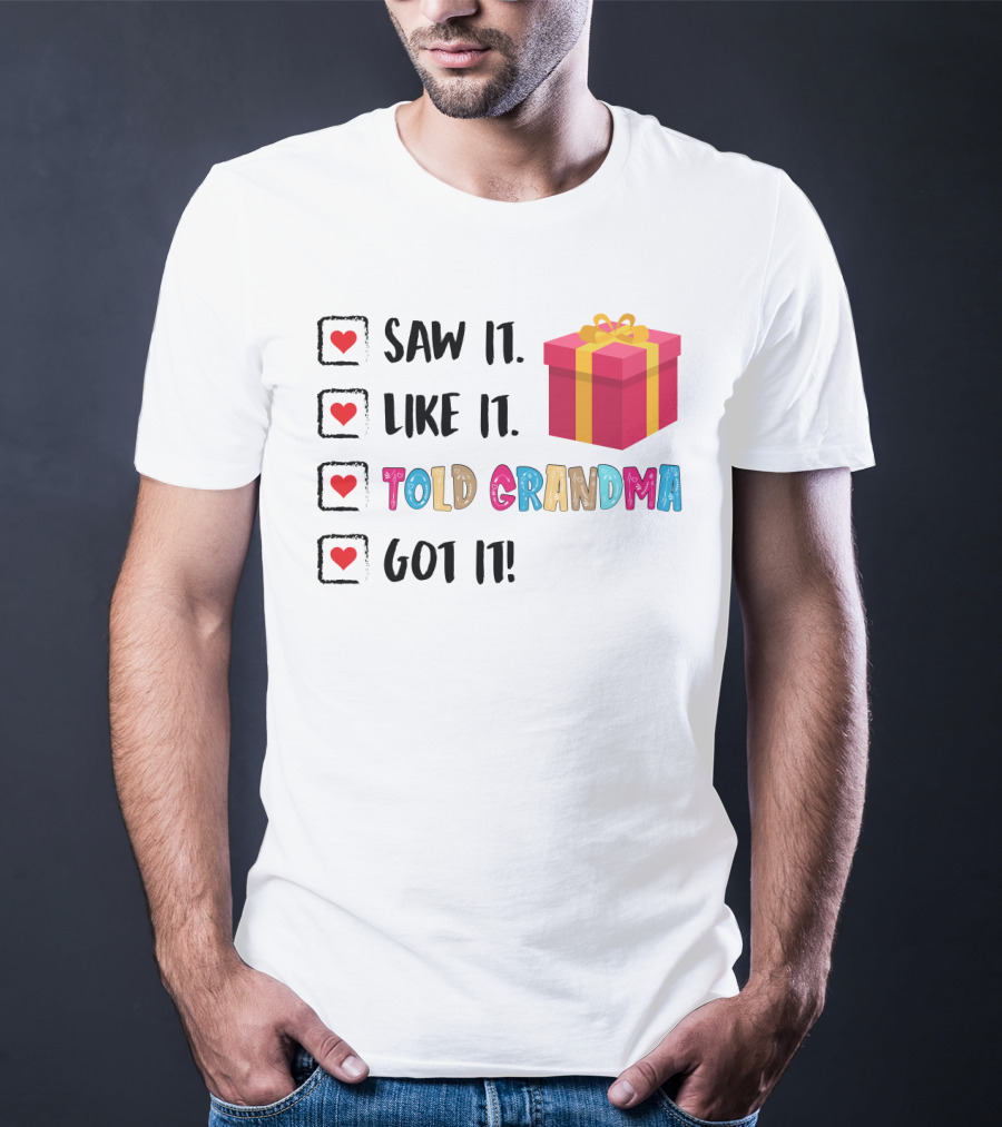 Saw It Like It Told Grandma Got It With Gift Icon And Heart Checkboxes T-Shirt