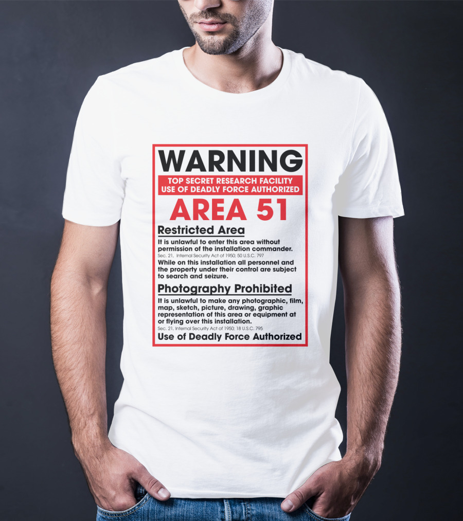 Warning Area 51 Top Secret Research Facility Restricted Area Photography Prohibited Use Of Deadly Force Authorized T-Shirt