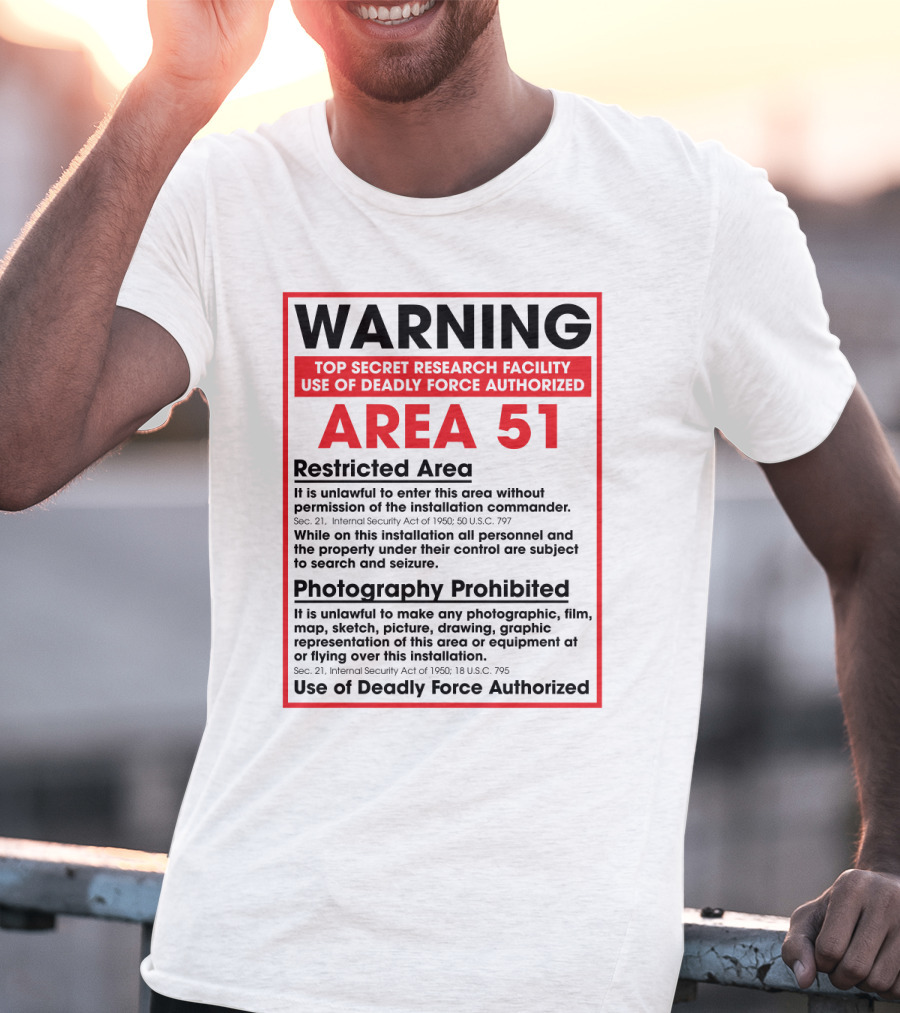 Warning Area 51 Top Secret Research Facility Restricted Area Photography Prohibited Use Of Deadly Force Authorized T-Shirt
