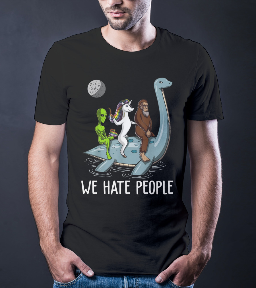 Loch Ness Monster Alien Bigfoot Unicorn Riding We Hate People T-Shirt