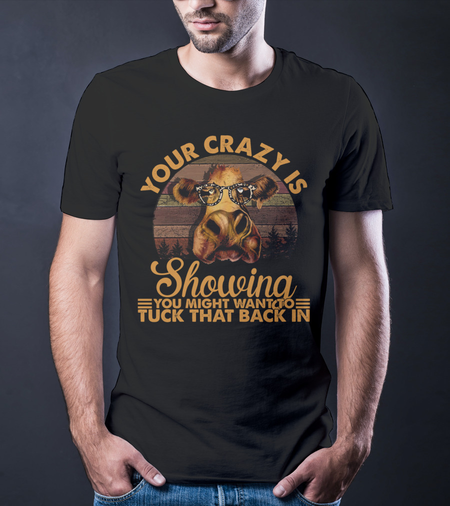 Your Crazy Is Showing You Might Want To Tuck That Back In Funny Heifer With Glasses And Retro Forest Background T-Shirt