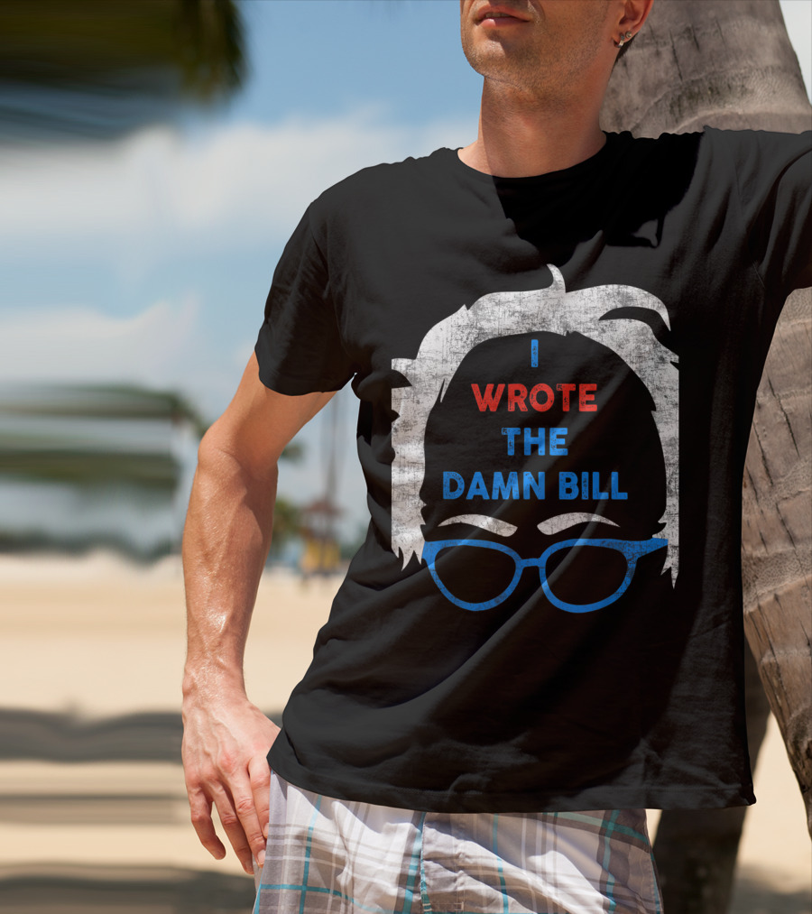 I Wrote The Damn Bill Bernie Glasses Iconic Political T-Shirt