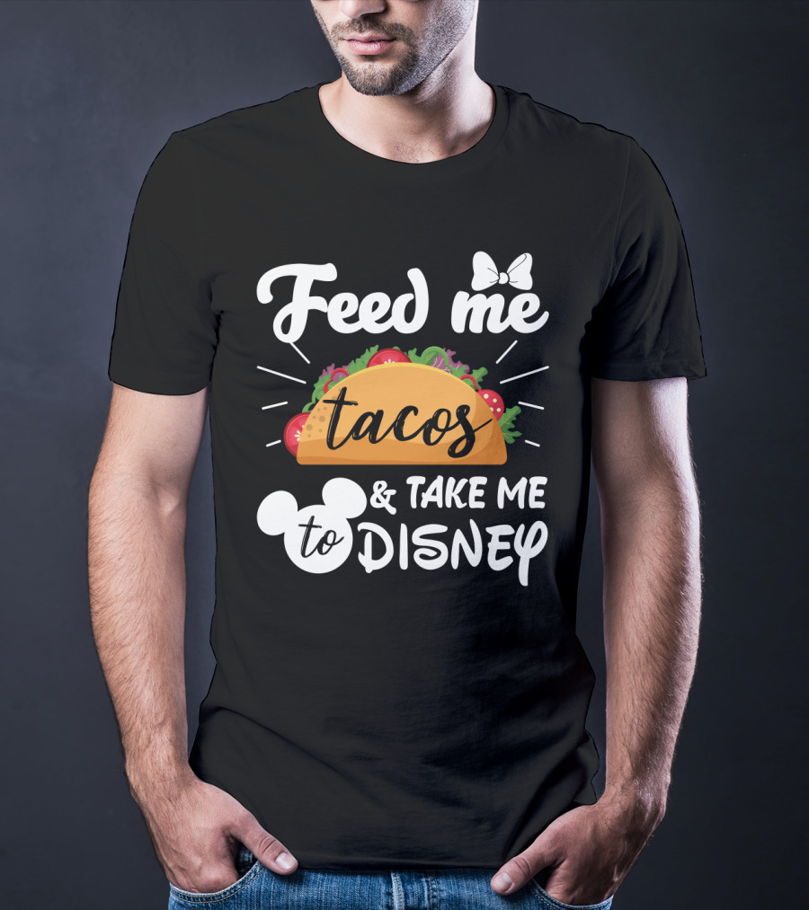 Feed Me Tacos And Take Me To Disney With Mouse Ears And Bow T-Shirt