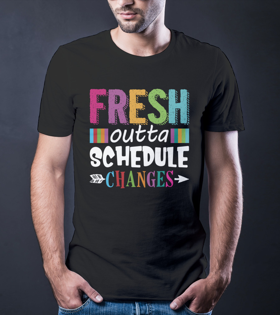 Fresh Outta Schedule Changes Colorful Teacher Humor T-Shirt
